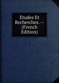 Etudes Et Recherches. -- (French Edition)