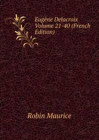 Eugene Delacroix Volume 21-40 (French Edition)