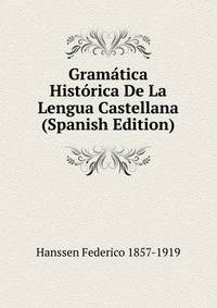 Gramatica Historica De La Lengua Castellana (Spanish Edition)