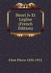 Henri Iv Et L'eglise (French Edition)
