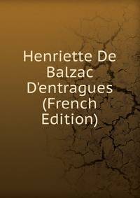 Henriette De Balzac D'entragues (French Edition)