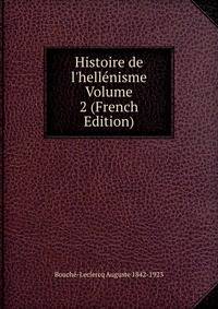 Histoire de l'hell?nisme Volume 2 (French Edition)