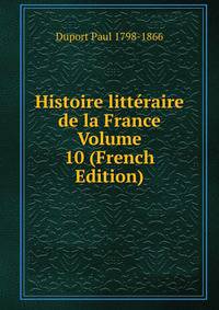 Histoire litteraire de la France Volume 10 (French Edition)