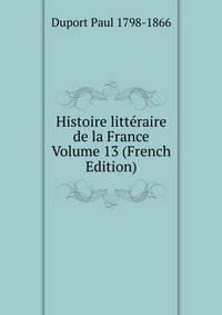 Histoire litteraire de la France Volume 13 (French Edition)
