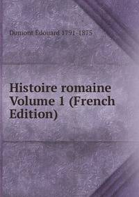 Histoire romaine Volume 1 (French Edition)