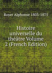 Histoire universelle du theatre Volume 2 (French Edition)