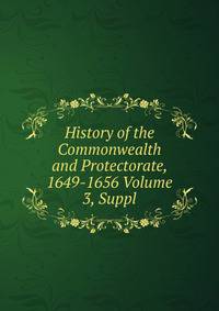 History of the Commonwealth and Protectorate, 1649-1656 Volume 3, Suppl.