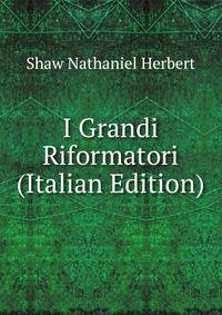 I Grandi Riformatori (Italian Edition)