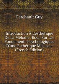 Introduction ? L'esth?tique De La M?lodie: Essai Sur Les Fondements Psychologiques D'une Esth?tique Musicale (French Edition)