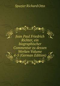 Jean Paul Friedrich Richter, ein biographischer Commentar zu dessen Werken Volume 4-5 (German Edition)