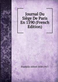 Journal Du Siege De Paris En 1590 (French Edition)