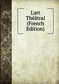 L'art Th??tral (French Edition)