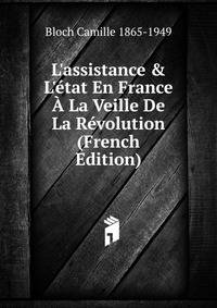 L'assistance &amp; L'?tat En France ? La Veille De La R?volution (French Edition)