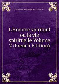 L'Homme spirituel ou la vie spirituelle Volume 2 (French Edition)