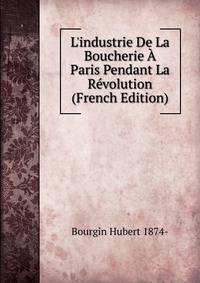 L'industrie De La Boucherie ? Paris Pendant La R?volution (French Edition)