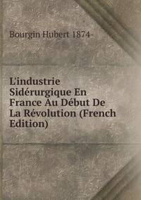 L'industrie Sid?rurgique En France Au D?but De La R?volution (French Edition)