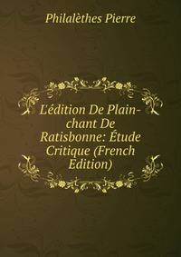 L'?dition De Plain-chant De Ratisbonne: ?tude Critique (French Edition)