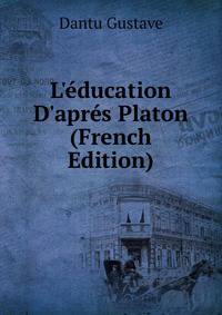 L'?ducation D'apr?s Platon (French Edition)