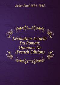 L'?volution Actuelle Du Roman: Opinions De (French Edition)