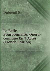 La Belle Bourbonnaise: Opera-comique En 3 Actes (French Edition)