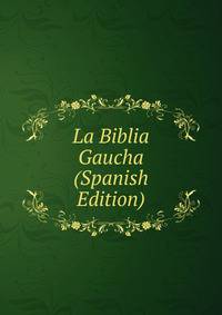 La Biblia Gaucha (Spanish Edition)