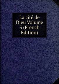 La cite de Dieu Volume 3 (French Edition)