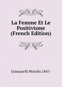 La Femme Et Le Positivisme (French Edition)