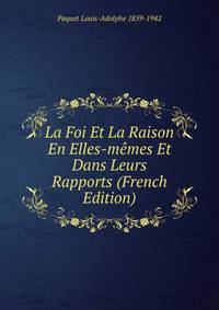 La Foi Et La Raison En Elles-memes Et Dans Leurs Rapports (French Edition)