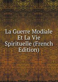 La Guerre Modiale Et La Vie Spirituelle (French Edition)