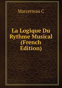 La Logique Du Rythme Musical (French Edition)