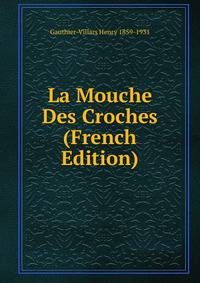 La Mouche Des Croches (French Edition)