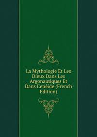 La Mythologie Et Les Dieux Dans Les Argonautiques Et Dans L'en?ide (French Edition)
