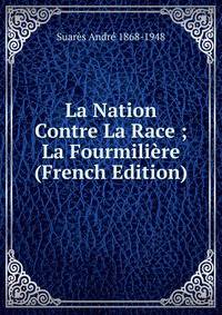 La Nation Contre La Race ; La Fourmiliere (French Edition)