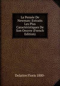 La Pensee De Newman: Extraits Les Plus Caracteristiques De Son Oeuvre (French Edition)