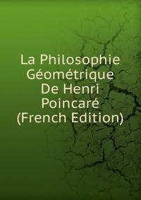 La Philosophie Geometrique De Henri Poincare (French Edition)