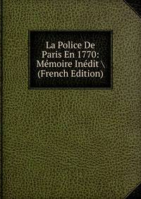 La Police De Paris En 1770: Memoire Inedit (French Edition)