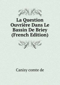 La Question Ouvriere Dans Le Bassin De Briey (French Edition)