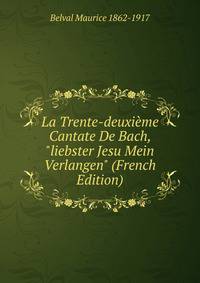 La Trente-deuxi?me Cantate De Bach, "liebster Jesu Mein Verlangen" (French Edition)