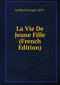 La Vie De Jeune Fille (French Edition)