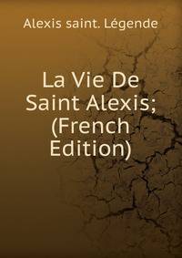 La Vie De Saint Alexis; (French Edition)
