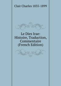 Le Dies Irae: Histoire, Traduction, Commentaire (French Edition)