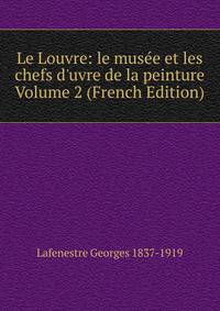Le Louvre: le mus?e et les chefs d'uvre de la peinture Volume 2 (French Edition)