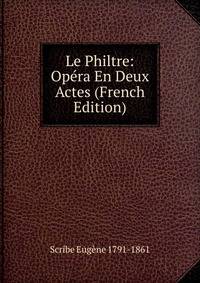 Le Philtre: Opera En Deux Actes (French Edition)