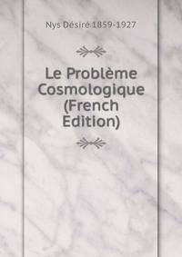 Le Probleme Cosmologique (French Edition)