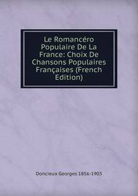 Le Romancero Populaire De La France: Choix De Chansons Populaires Francaises (French Edition)