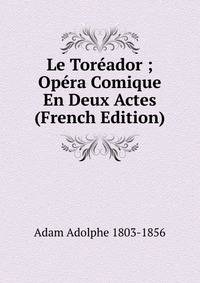 Le Toreador ; Opera Comique En Deux Actes (French Edition)