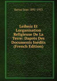 Leibniz Et Lorganisation Religieuse De La Terre: Dapres Des Documents Inedits (French Edition)