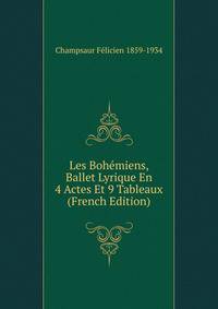 Les Bohemiens, Ballet Lyrique En 4 Actes Et 9 Tableaux (French Edition)