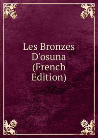 Les Bronzes D'osuna (French Edition)