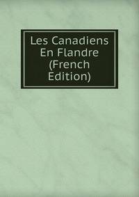 Les Canadiens En Flandre (French Edition)